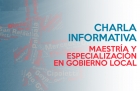 Ciclo de Charlas Informativas Maestra y Especializacin en Gobierno Local