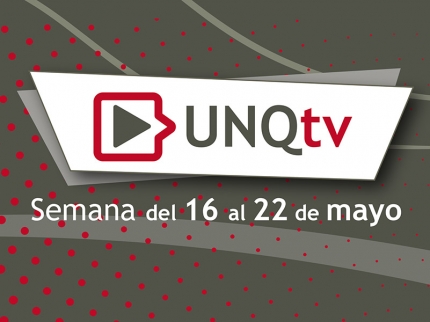 UNQTv tercera semana de mayo