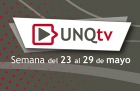 Novedades de UNQTv cuarta semana de mayo 2022