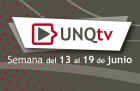 Novedades de UNQTv tercera semana de junio 2022