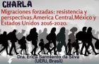 Charla Migraciones forzadas resistencia y perspectivas Amrica Central Mxico y Estados Unidos 2016-2020