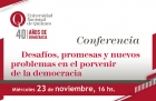 Conferencia Desafos promesas y nuevos problemas en el porvenir de la democracia