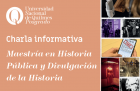 Charla informativa de la Maestra en Historia Pblica y Divulgacin de la Historia